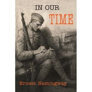 In Our Time -- Ernest Hemingway